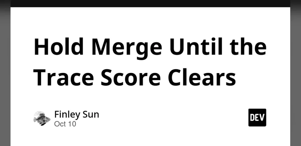 Hold Merge Until the Trace Score Clears